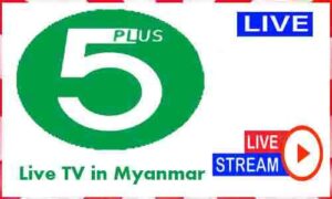 Read more about the article Watch 5 Plus Live TV Channel in Myanmar