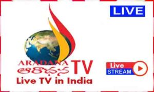 Read more about the article Watch Aradana TV Live News TV Channel in India