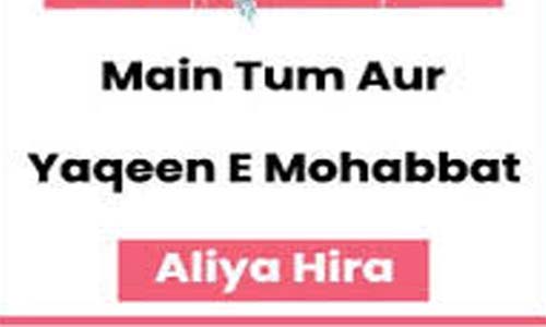 Main Tum Aur Yaqeen E Mohabbat By Aliya Hira Complete Novel Download